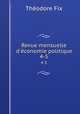 Revue mensuelle d`conomie politique. 4-5, Theodore Fix 