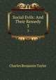 Social Evils: And Their Remedy. 3, Charles Benjamin Tayler 