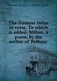 The Siamese twins in verse. To which is added, Milton, a poem, by the author of 