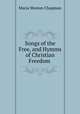 Songs of the Free, and Hymms of Christian Freedom ., Maria Weston Chapman 