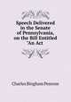 Speech Delivered in the Senate of Pennsylvania, on the Bill Entitled "An Act ., Charles Bingham Penrose 