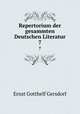 Repertorium der gesammten Deutschen Literatur. 7, Gersdorf Ernst Gotthelf 