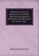 Rhantism Versus Baptism, Or Infant Sprinkling Against Christian Immersion: In which the ., Seacome Ellison 