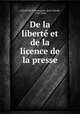 De la liberte et de la licence de la presse, Clausel de Coussergues, Jean Claude, 1759-1846 