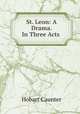 St. Leon: A Drama. In Three Acts ., Hobart Caunter 
