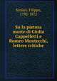 Su la pietosa morte di Giulia Cappelletti e Romeo Montecchi, lettere critiche, Scolari, Filippo, 1792-1872 