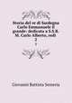 Storia del re di Sardegna Carlo Emmanuele il grande: dedicata a S.S.R.M. Carlo Alberto, redi .. 2, Giovanni Battista Semeria 