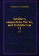 Schiller`s smmtliche Werke, mit Stahlstichen. 12, Friedrich von Schiller 