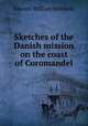 Sketches of the Danish mission on the coast of Coromandel, Edward William Grinfield 