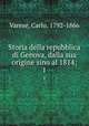Storia della repubblica di Genova, dalla sua origine sino al 1814;. 1, Varese, Carlo, 1792-1866 