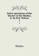 Select specimens of the theatre of the Hindus, tr. by H.H. Wilson. 1, Hindus 