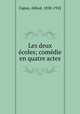 Les deux ecoles; comedie en quatre actes, Capus, Alfred, 1858-1922 