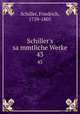 Schiller`s sammtliche Werke. 43, Schiller, Friedrich, 1759-1805 