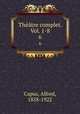 Thtre complet. Vol. 1-8. 6, Capus, Alfred, 1858-1922 