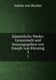 Smmtliche Werke: Gesammelt und herausgegeben von Joseph von Klessing. 3, Anton von Bucher 
