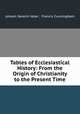 Tables of Ecclesiastical History: From the Origin of Christianity to the Present Time, Johann Severin Vater , Francis Cunningham 