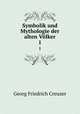 Symbolik und Mythologie der alten Vlker. Volume 1, Georg Friedrich Creuzer 