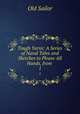 Tough Yarns: A Series of Naval Tales and Sketches to Please All Hands, from .. 1, Old Sailor 