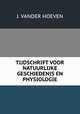 TIJDSCHRIFT VOOR NATUURLIJKE GESCHIEDENIS EN PHYSIOLOGIE, J. Vander Hoeven 
