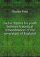 Useful rhymes for youth betimes A poetical remembrancer of the sovereigns of England, Charles Feist 