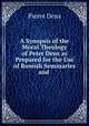 A Synopsis of the Moral Theology of Peter Dens as Prepared for the Use of Romish Seminaries and ., Pierre Dens 