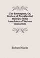 The Retrospect; Or, Review of Providential Mercies: With Anecdotes of Various Characters, Richard Marks 