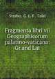 Fragmenta libri vii Geographicorum palatino-vaticana: Gr.and Lat, Strabo, G. L. F . Tafel 
