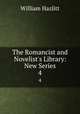 The Romancist and Novelist`s Library: New Series. 4, William Hazlitt 