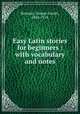 Easy Latin stories for beginners : with vocabulary and notes, Bennett, George Lovett, 1846-1916 