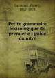 Petite grammaire lexicologique du premier e : guide du mtre, Larousse, Pierre, 1817-1875 