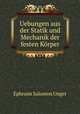 Uebungen aus der Statik und Mechanik der festen Korper, Ephraim Salomon Unger 