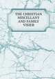 THE CHRISTIAN MISCELLANY AND FAMILY VISIER, The Christian miscellany and Family Visiter for the year 1848 Volume III 