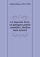 Le mauvais livre, et quelques autres comedies; theatre sans acteurs, Henry Ceard 