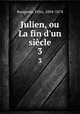 Julien, ou La fin d`un sicle. 3, Fe?lix Bungener 