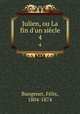 Julien, ou La fin d`un sicle. 4, Fe?lix Bungener 