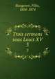 Trois sermons sous Louis XV. 3, Fe?lix Bungener 