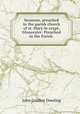 Sermons, preached in the parish church of st. Mary-le-crypt, Gloucester: Preached in the Parish ., John Goulter Dowling 