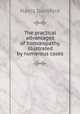 The practical advantages of hom?opathy, illustrated by numerous cases, Harris Dunsford 