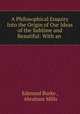 A Philosophical Enquiry Into the Origin of Our Ideas of the Sublime and Beautiful: With an ., Edmund Burke 