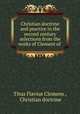 Christian doctrine and practice in the second century selections from the works of Clement of ., Titus Flavius Clemens 