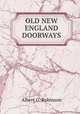 OLD NEW ENGLAND DOORWAYS, Albert G. Robinson 
