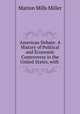 American Debate: A History of Political and Economic Controversy in the United States, with ., Miller, Marion Mills, 1864-1949, ed 