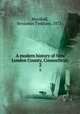 A modern history of New London County, Connecticut;. 2, Marshall, Benjamin Tinkham, 1872- 