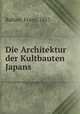 Die Architektur der Kultbauten Japans, Baltzer, Franz, 1857- 