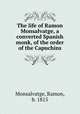 The life of Ramon Monsalvatge, a converted Spanish monk, of the order of the Capuchins, Monsalvatge, Ramon, b. 1815 