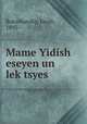Mame Yidish eseyen un lektsyes, Botoshansky, Jacob, 1895- 