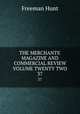 THE MERCHANTS` MAGAZINE AND COMMERCIAL REVIEW VOLUME TWENTY TWO. 37, Freeman Hunt 
