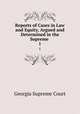 Reports of Cases in Law and Equity, Argued and Determined in the Supreme .. 1, Georgia Supreme Court 