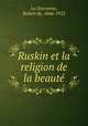 Ruskin et la religion de la beaute, La Sizeranne, Robert de, 1866-1932 