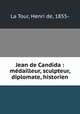 Jean de Candida : medailleur, sculpteur, diplomate, historien, La Tour, Henri de, 1855- 